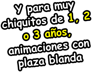 Y para muy  chiquitos de 1, 2  o 3 aos,  animaciones con  plaza blanda