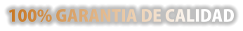 100% GARANTIA DE CALIDAD