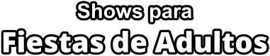 Shows para Fiestas de Adultos
