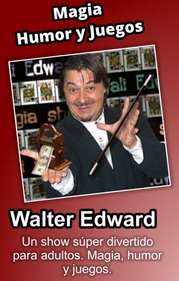 Un show sper divertido para adultos. Magia, humor y juegos.  Magia Humor y Juegos Walter Edward