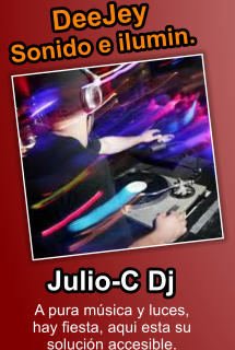 A pura msica y luces, hay fiesta, aqui esta su solucin accesible.  DeeJey Sonido e ilumin. Julio-C Dj